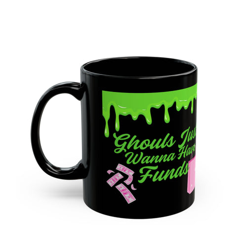 Ghouls Just Wanna Have Funds Mug (11oz)