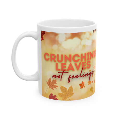 Crunching Leaves, Not Feelings Mug, (11oz)