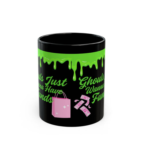 Ghouls Just Wanna Have Funds Mug (11oz)