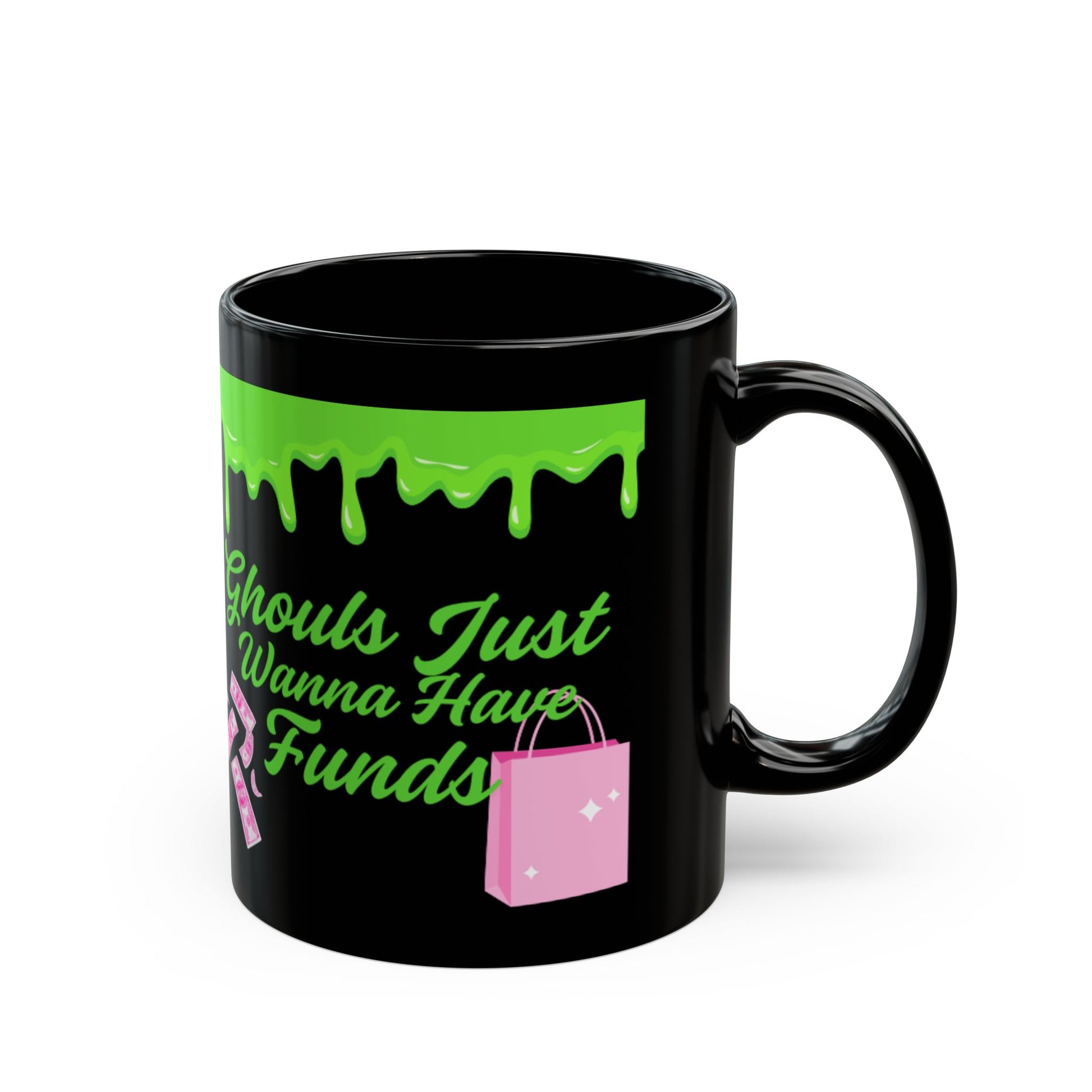 Ghouls Just Wanna Have Funds Mug (11oz)